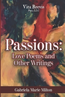 Passions: Love Poems and Other Writings Paperback Vita Brevis Press