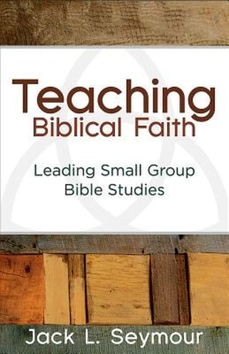 Teaching Biblical Faith: Leading Small Group Bible Studies Paperback Abingdon Press