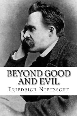 Beyond Good and Evil Paperback Createspace Independent Publishing Platform