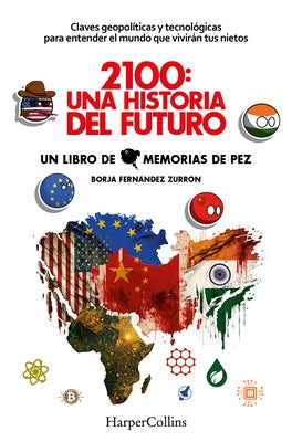 2100: Una Historia del Futuro (2100: A Story of the Future - Spanish Edition): Claves Geopolíticas Y Tecnológicas Para Entender El Mundo Que Vivirán T by Fernández Zurrón, Borja