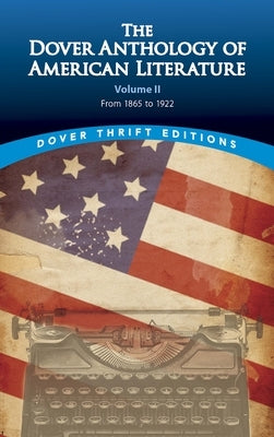 The Dover Anthology of American Literature, Volume II: From 1865 to 1922volume 2 Paperback Dover Publications