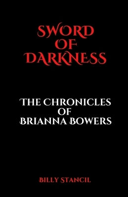Sword of Darkness: Chronicles of Brianna Bowers Paperback Taylormade Publishing LLC