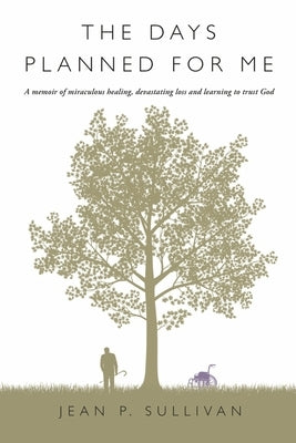 The Days Planned for Me: A Memoir of Miraculous Healing, Devastating Loss and Learning to Trust God Paperback Bookbaby