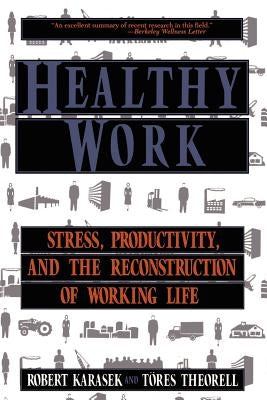 Healthy Work: Stress Productivity and the Reconstruction of Working Life Paperback Basic Books