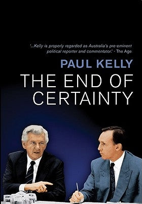 The End of Certainty: Power, Politics & Business in Australia Paperback Allen & Unwin