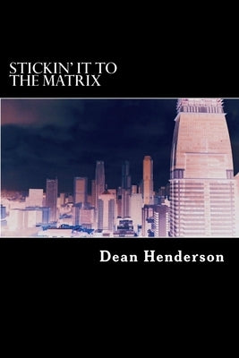 Stickin' it to the Matrix Paperback Createspace Independent Publishing Platform