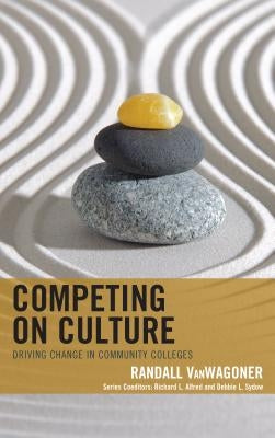 Competing on Culture: Driving Change in Community Colleges Paperback Rowman & Littlefield Publishers