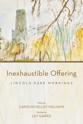 Inexhaustible Offering: Lincoln Park Mornings Paperback Carolyn Kelley Williams
