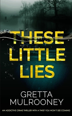 THESE LITTLE LIES an addictive crime thriller with a twist you won't see coming Paperback Joffe Books