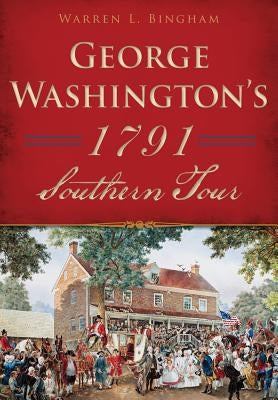 George Washington's 1791 Southern Tour Paperback History Press