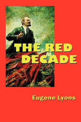 The Red Decade: The Classic Work on Communism in America During the Thirties Paperback Simon Publications