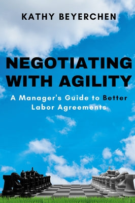 Negotiating With Agility: A Manager's Guide to Better Labor Agreements Paperback Business Expert Press