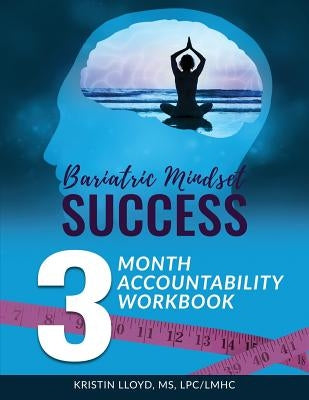 Bariatric Mindset Success: 3-Month Accountability Workbook: (Black & White Version) Paperback Createspace Independent Publishing Platform