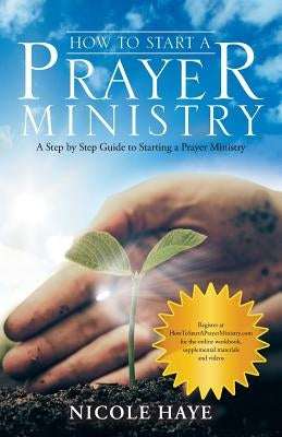 How to Start a Prayer Ministry: A Step by Step Guide to Starting a Prayer Ministry Paperback WestBow Press