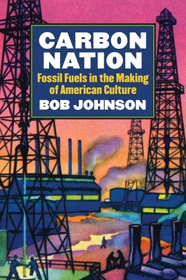 Carbon Nation: Fossil Fuels in the Making of American Culture Paperback University Press of Kansas