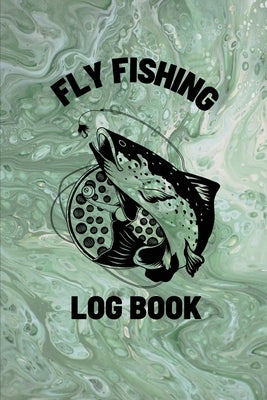 Fly Fishing Log Book: Anglers Notebook For Tracking Weather Conditions, Fish Caught, Flies Used, Fisherman Journal For Recording Catches, Ha Paperback Teresa Rother