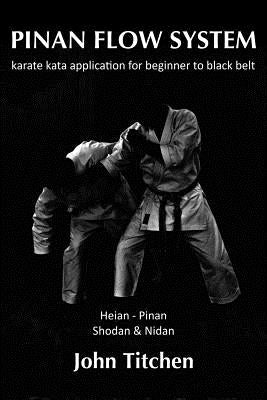 Pinan Flow System: Heian - Pinan Shodan & Nidan: karate kata application for beginner to black belt Paperback Createspace Independent Publishing Platform