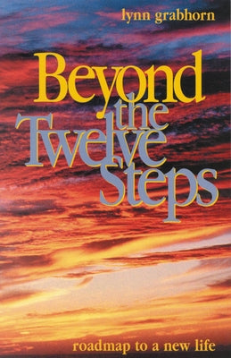 Beyond the Twelve Steps: Roadmap to a New Life by Grabhorn, Lynn