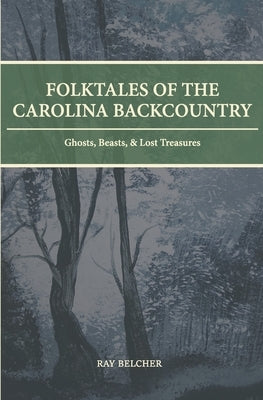 Folktales of the Carolina Backcountry: Ghosts, Beasts, & Lost Treasures Paperback Packs Mountain Press