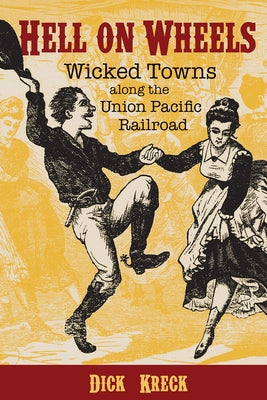 Hell on Wheels: Wicked Towns Along the Union Pacific Railroad Chicago Review Press - Fulcrum