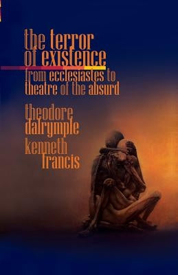 The Terror of Existence: From Ecclesiastes to Theatre of the Absurd World Encounter Institute/New English Review