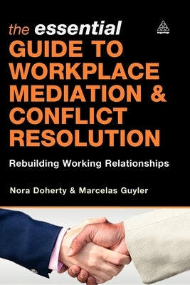 The Essential Guide to Workplace Mediation & Conflict Resolution: Rebuilding Working Relationships Paperback Kogan Page