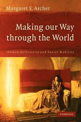 Paperback book titled Making Our Way Through the World: Human Reflexivity and Social Mobility by Cambridge University Press, with a plain cover.