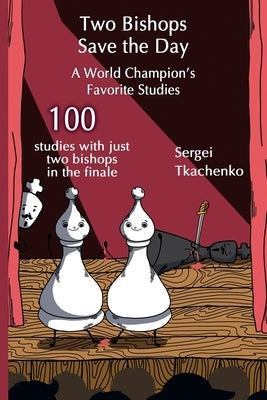 Two Bishops Save the Day: A World Champion's Favorite Studies Paperback Limited Liability Company Elk and Ruby Publis