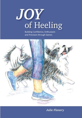 Joy of Heeling: Building Confidence, Enthusiasm and Precision through Games Paperback Creative Canine LLC