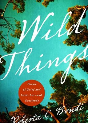 Wild Things: Poems of Grief and Love, Loss and Gratitude Paperback Upper Room Books
