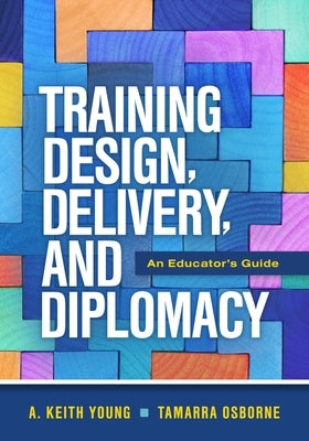 Training Design, Delivery, and Diplomacy: An Educator's Guide Paperback ASCD