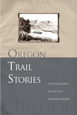 Oregon Trail Stories: True Accounts of Life in a Covered Wagon Paperback Two Dot Books