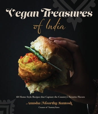 Vegan Treasures of India: 60 Home-Style Recipes That Capture the Country's Favorite Flavors Paperback Page Street Publishing