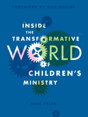 Inside the Transformative World of Children's Ministry Paperback Foundry Publishing