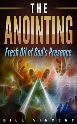 The Anointing: Fresh Oil of God's Presence Paperback Blurb