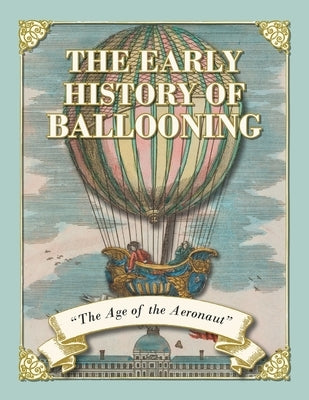 The Early History of Ballooning - The Age of the Aeronaut Paperback Macha Press