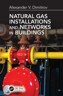 Natural Gas Installations and Networks in Buildings by Dimitrov, Alexander V.