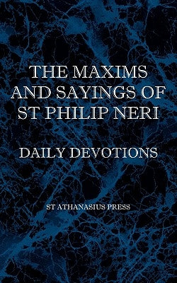 The Maxims and Sayings of St Philip Neri Paperback St Athanasius Press