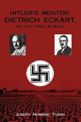 Hitler's Mentor: DIETRICH ECKART, His Life, Times, & Milieu Paperback iUniverse