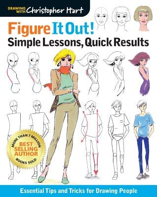 Figure It Out! Simple Lessons, Quick Results: Essential Tips and Tricks for Drawing People Paperback Drawing with Christopher Hart