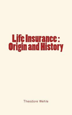 Life Insurance: Origin and History Paperback Createspace Independent Publishing Platform