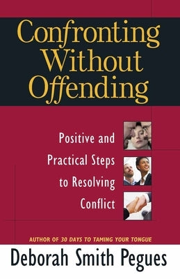 Confronting Without Offending: Positive and Practical Steps to Resolving Conflict Paperback Harvest House Publishers