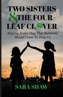 Two Sisters & The Four-Leaf Clover: Hoping Every Day That Someone Would Come To Help Us Paperback Trilogy Christian Publishing