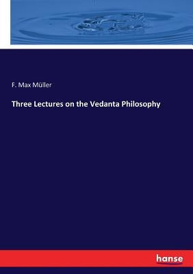 Three Lectures on the Vedanta Philosophy Paperback Hansebooks