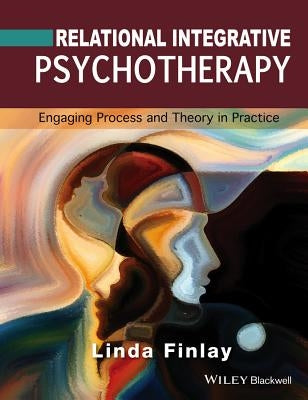 Relational Integrative Psychotherapy: Engaging Process and Theory in Practice Paperback Wiley-Blackwell