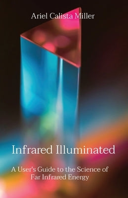 Infrared Illuminated: A User's Guide to the Science of Far Infrared Energy Paperback Quantum Collective LLC