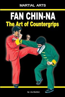 Fan Chin-Na - The Art of Countergrips Paperback Independently Published