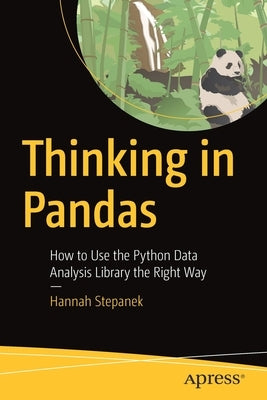 Thinking in Pandas: How to Use the Python Data Analysis Library the Right Way Paperback Apress