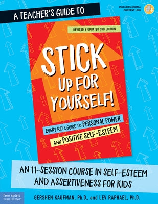 A Teacher's Guide to Stick Up for Yourself!: An 11-Session Course in Self-Esteem and Assertiveness for Kids Paperback Free Spirit Publishing