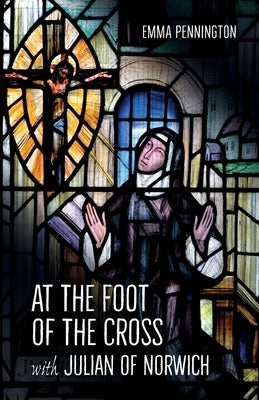 At the Foot of the Cross with Julian of Norwich Paperback Brf